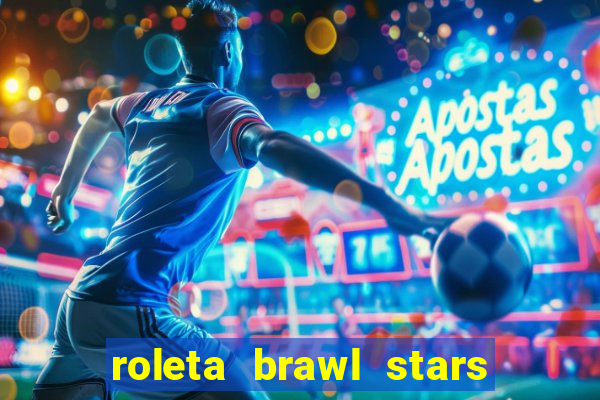 roleta brawl stars 2024 85 brawlers